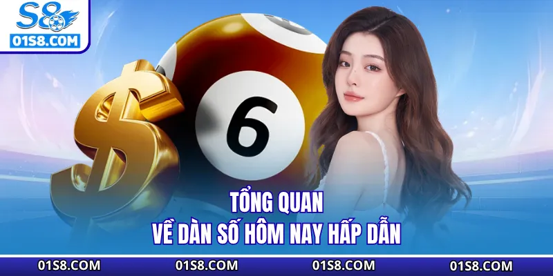 Tổng quan về dàn số hôm nay hấp dẫn